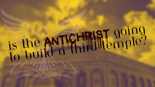 Will The Antichrist Build A 3rd Temple? - Cover Image